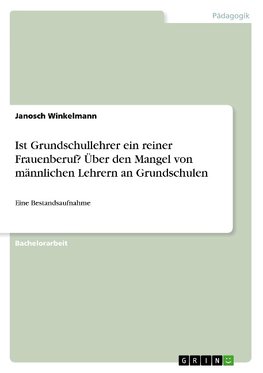 Ist Grundschullehrer ein reiner Frauenberuf? Über den Mangel von männlichen Lehrern an Grundschulen