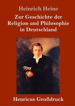 Zur Geschichte der Religion und Philosophie in Deutschland (Großdruck)