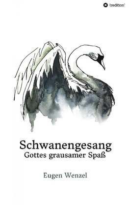 Schwanengesang. Gottes grausamer Spaß