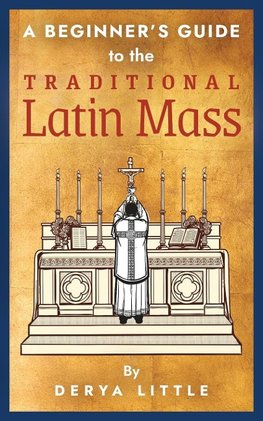 A Beginner's Guide to the Traditional Latin Mass