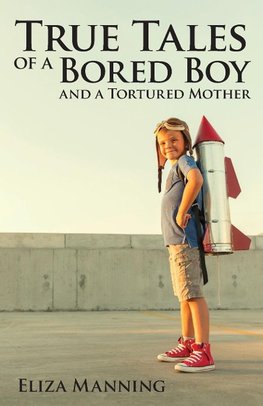 True Tales of a Bored Boy And A Tortured Mother