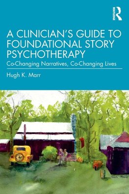 A Clinician's Guide to Foundational Story Psychotherapy