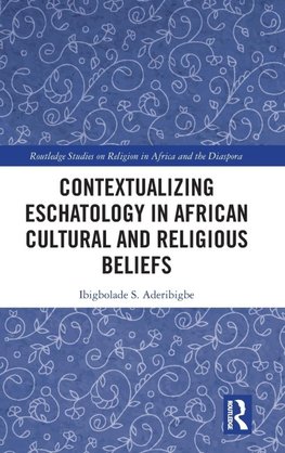 Contextualizing Eschatology in African Cultural and Religious Beliefs