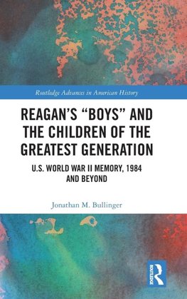 Reagan's "Boys" and the Children of the Greatest Generation