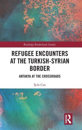 Refugee Encounters at the Turkish-Syrian Border