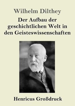 Der Aufbau der geschichtlichen Welt in den Geisteswissenschaften (Großdruck)