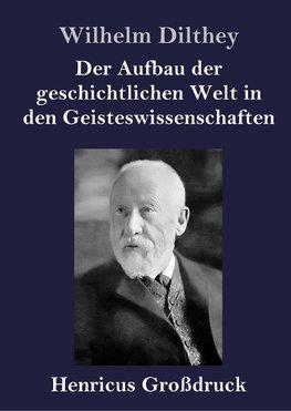 Der Aufbau der geschichtlichen Welt in den Geisteswissenschaften (Großdruck)