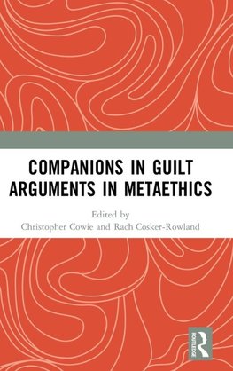 Companions in Guilt Arguments in Metaethics