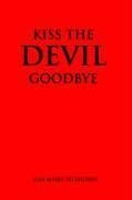 KISS THE DEVIL GOODBYE