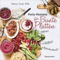 Partyrezepte für Bunte Platten - einfach, beeindruckend, köstlich! Die besten Rezepte für Snacks, Vorspeisen, Charcuterie-Boards, Cheese Boards, Fingerfood, Smörgas u.v.m.