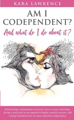 AM I CODEPENDENT? And What Do I Do About It?