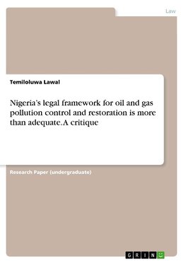 Nigeria's legal framework for oil and gas pollution control and restoration is more than adequate. A critique