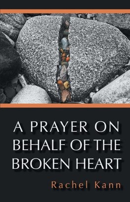 A PRAYER ON BEHALF OF THE BROKEN HEART