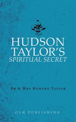 Hudson Taylor's Spiritual Secret