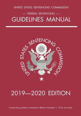 Federal Sentencing Guidelines Manual; 2019-2020 Edition