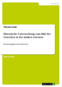 Historische Untersuchung zum Bild der Gracchen in der antiken Literatur