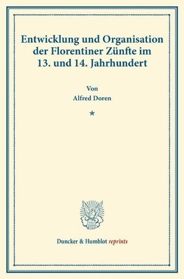 Entwicklung und Organisation der Florentiner Zünfte im 13. und 14. Jahrhundert.