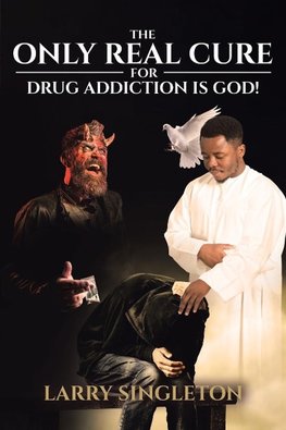 The Only Real Cure for Drug Addiction is God!