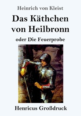 Das Käthchen von Heilbronn oder Die Feuerprobe (Großdruck)