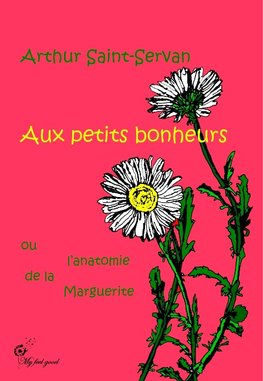 Aux petits bonheurs, ou l'anatomie de la marguerite