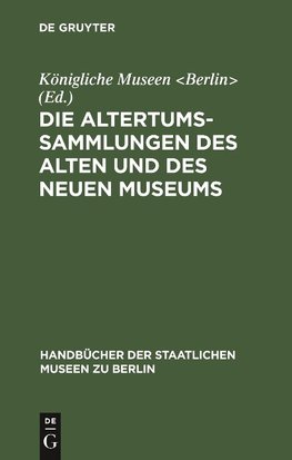 Die Altertums-Sammlungen des Alten und des Neuen Museums