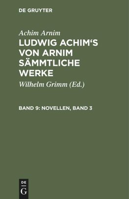 Ludwig Achim's von Arnim sämmtliche Werke, Band 9, Novellen, Band 3