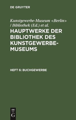 Hauptwerke der Bibliothek des Kunstgewerbe-Museums, Heft 6, Buchgewerbe