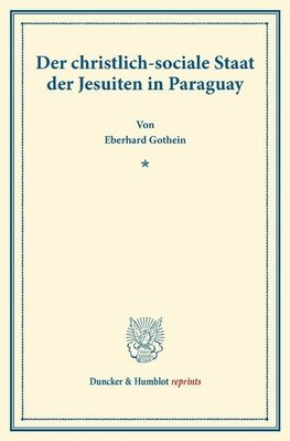 Der christlich-sociale Staat der Jesuiten in Paraguay.