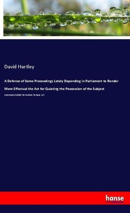 A Defence of Some Proceedings Lately Depending in Parliament to Render More Effectual the Act for Quieting the Possession of the Subject