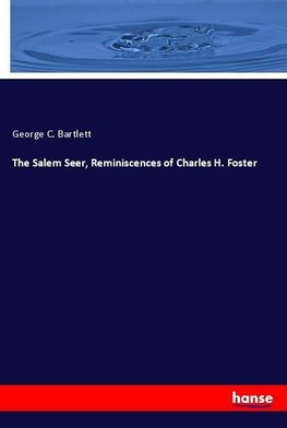 The Salem Seer, Reminiscences of Charles H. Foster