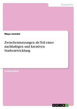 Zwischennutzungen als Teil einer nachhaltigen und kreativen Stadtentwicklung