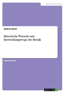 Historische Wurzeln und Entwicklungswege der Bionik