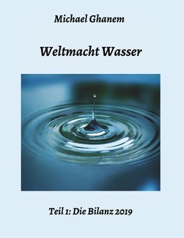 Weltmacht Wasser - Teil 1: Die Bilanz 2019