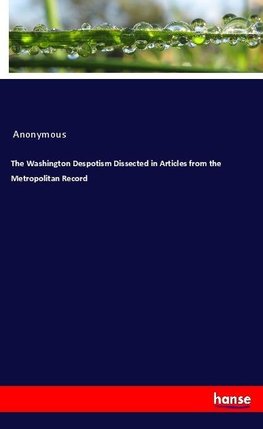 The Washington Despotism Dissected in Articles from the Metropolitan Record