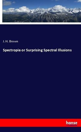 Spectropia or Surprising Spectral Illusions