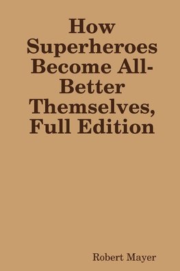 How Superheroes Become All-Better Themselves, Full Edition