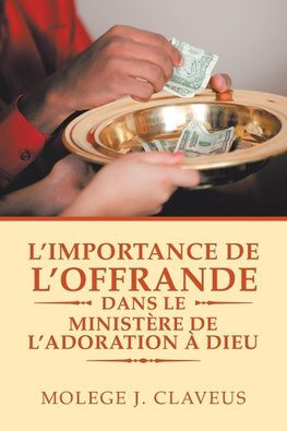 L'Importance De L'Offrande Dans Le Ministère De L'Adoration À Dieu