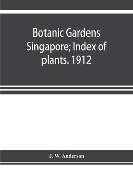 Botanic Gardens Singapore; Index of plants. 1912