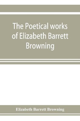 The poetical works of Elizabeth Barrett Browning