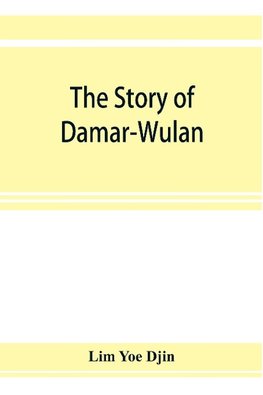 The story of Damar-Wulan, the most popular legend of Indonesia (illustrated) & Lady of the South Sea (Nji Lara Kidul)