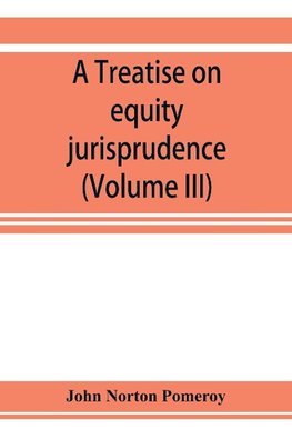 A treatise on equity jurisprudence