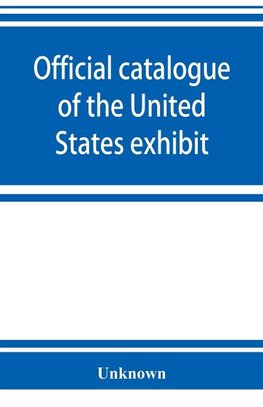 Official catalogue of the United States exhibit