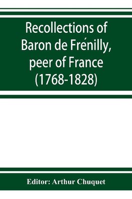 Recollections of Baron de Fre´nilly, peer of France (1768-1828)