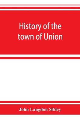 History of the town of Union, in the county of Lincoln, Maine, to the middle of the nineteenth century