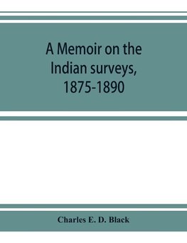 A memoir on the Indian surveys, 1875-1890