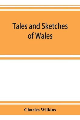 Tales and sketches of Wales