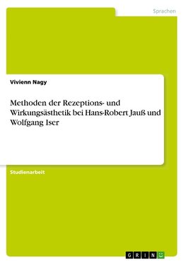 Methoden der Rezeptions- und Wirkungsästhetik bei Hans-Robert Jauß und Wolfgang Iser