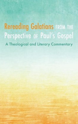 Rereading Galatians from the Perspective of Paul's Gospel