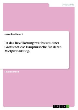 Ist das Bevölkerungswachstum einer Großstadt die Hauptursache für deren Mietpreisanstieg?