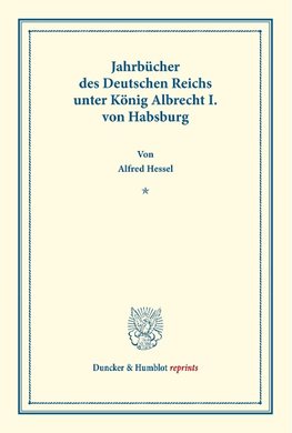 Jahrbücher des Deutschen Reichs unter König Albrecht I. von Habsburg.